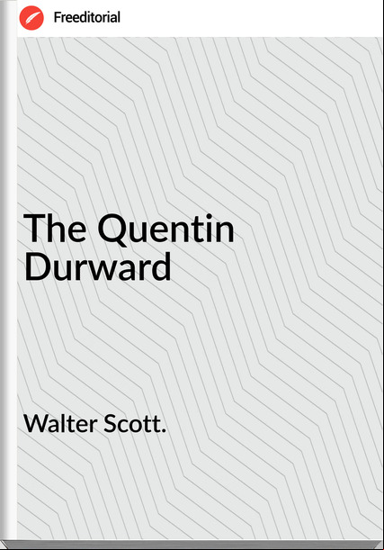 Walter Scott. - The Quentin Durward