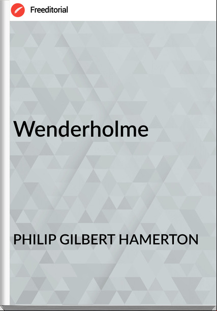 PHILIP GILBERT HAMERTON Wenderholme