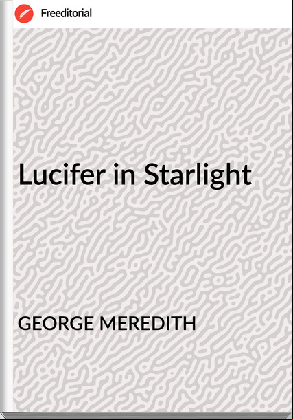 GEORGE MEREDITH - Lucifer in Starlight