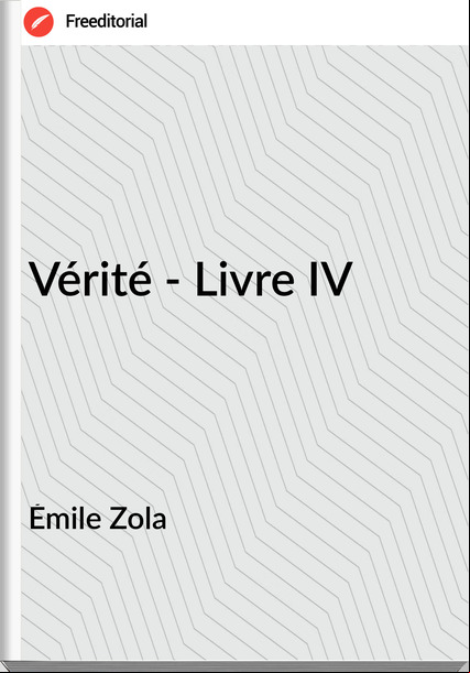 Émile Zola - Vérité - Livre IV