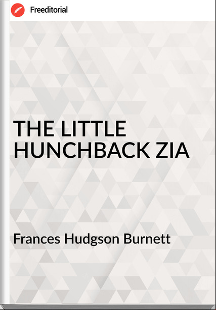 s Hudgson Burnett - THE LITTLE HUNCHBACK ZIA