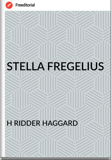 H RIDDER HAGGARD STELLA FREGELIUS