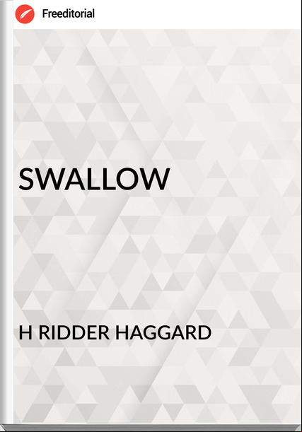 H RIDDER HAGGARD SWALLOW