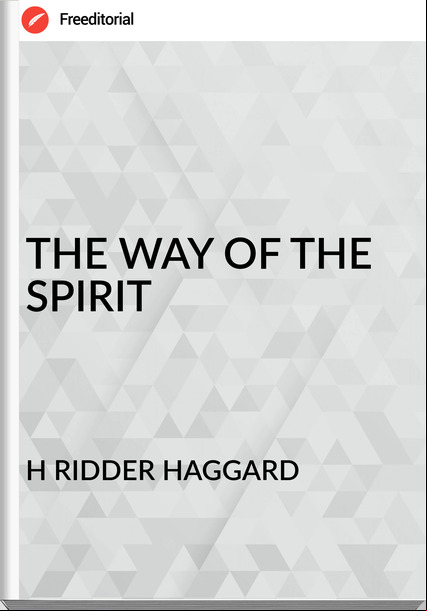 H RIDDER HAGGARD THE WAY OF THE SPIRIT