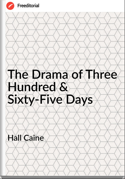 Hall Caine The Drama of Three Hundred & Sixty-Five Days