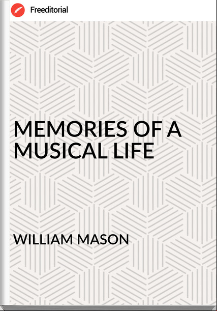 WILLIAM MASON - MEMORIES OF A MUSICAL LIFE