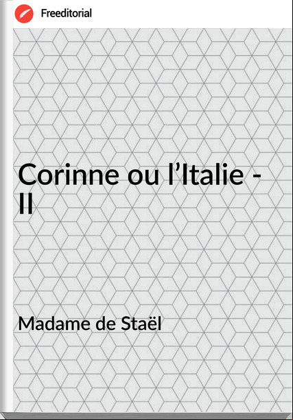 Madame de Staël Corinne ou l’Italie - II