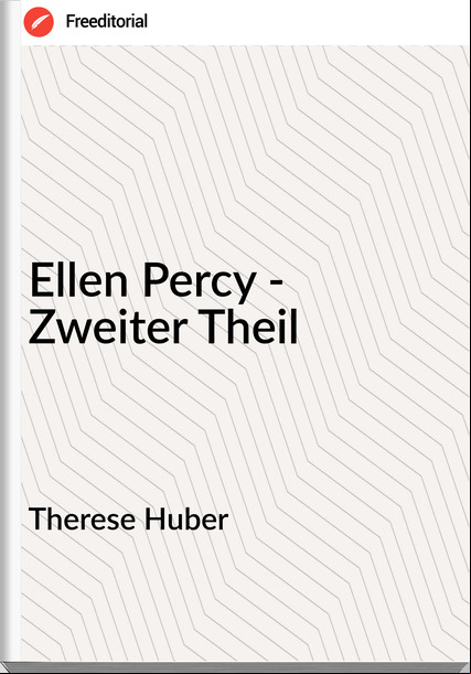 Therese Huber - Ellen Percy - Zweiter Theil