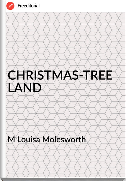 M Louisa Molesworth CHRISTMAS-TREE LAND