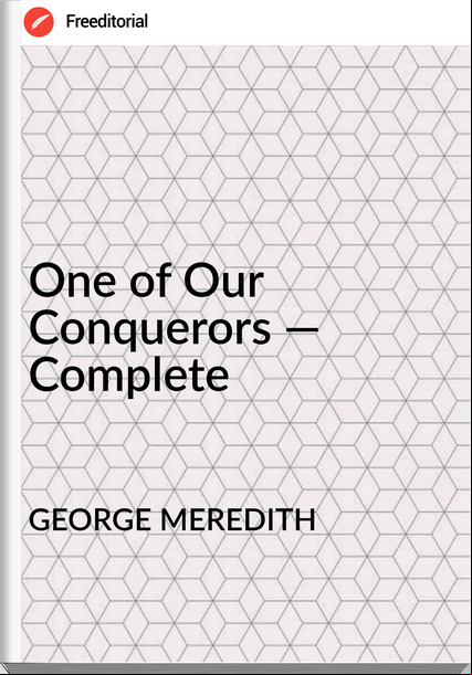 GEORGE MEREDITH - One of Our Conquerors — Complete