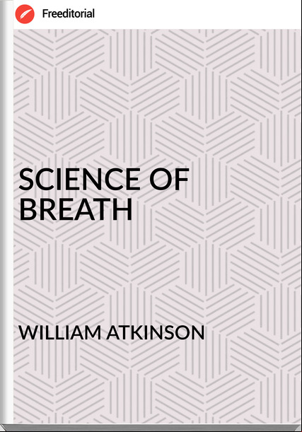 WILLIAM ATKINSON - SCIENCE OF BREATH