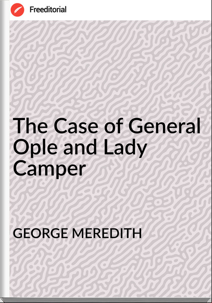 GEORGE MEREDITH - The Case of General Ople and Lady Camper