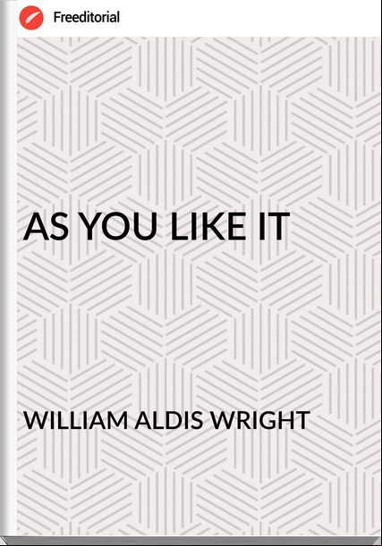 WILLIAM ALDIS WRIGHT - AS YOU LIKE IT