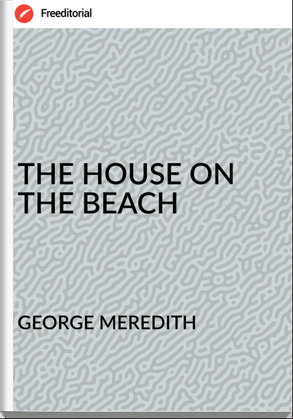 GEORGE MEREDITH - THE HOUSE ON THE BEACH