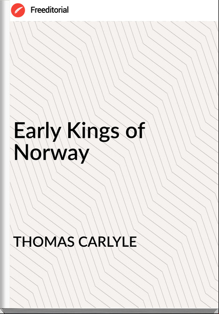 THOMAS CARLYLE - Early Kings of Norway