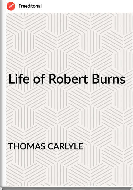 THOMAS CARLYLE - Life of Robert Burns