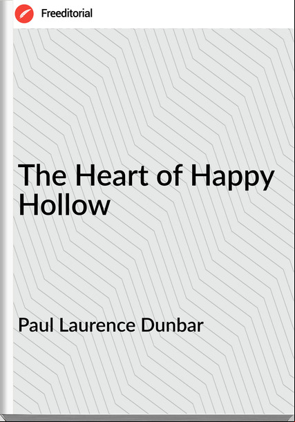 Paul Laurence Dunbar - The Heart of Happy Hollow