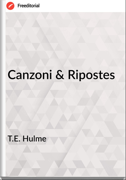 T.E. Hulme - Canzoni & Ripostes