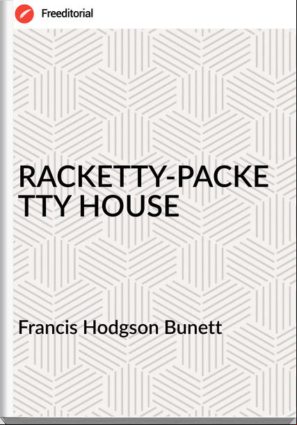 Francis Hodgson Bunett - RACKETTY-PACKETTY HOUSE
