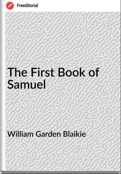 William Garden Blaikie - The First Book of Samuel