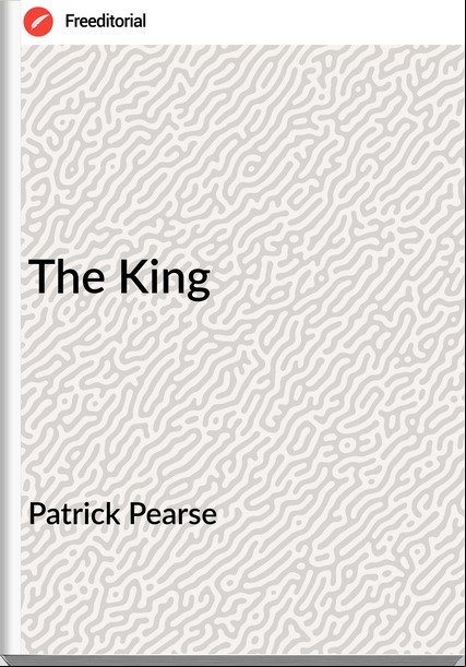 Patrick Pearse - The King