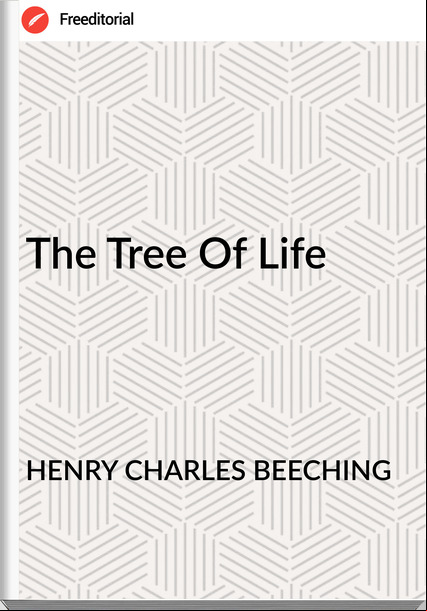 HENRY CHARLES BEECHING - The Tree Of Life