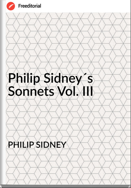 PHILIP SIDNEY - Philip Sidney´s Sonnets Vol. III