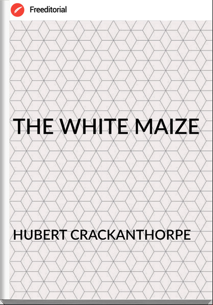 HUBERT CRACKANTHORPE THE WHITE MAIZE