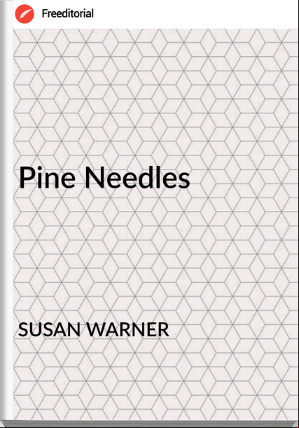 SUSAN WARNER - Pine Needles