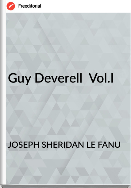 JOSEPH SHERIDAN LE FANU - Guy Deverell  Vol.I