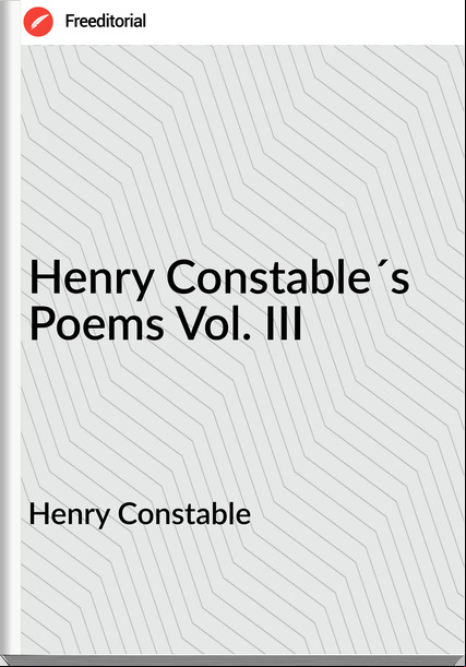 Henry Constable Henry Constable´s Poems Vol. III