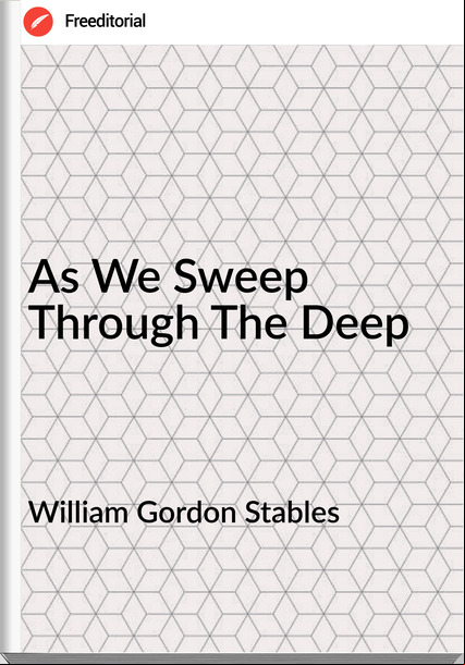 William Gordon Stables - As We Sweep Through The Deep