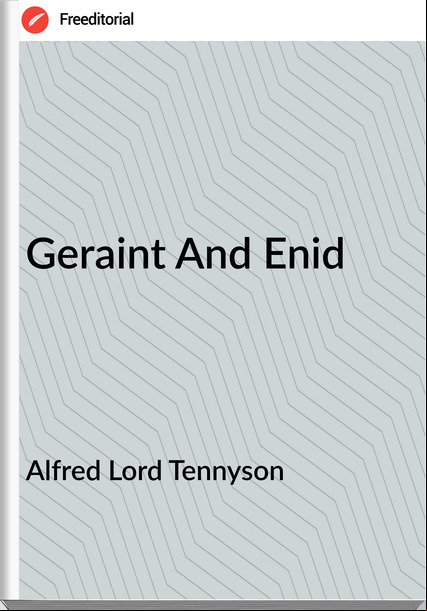 Alfred Lord Tennyson - Geraint And Enid