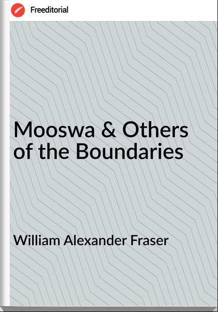 William Alexander Fraser - Mooswa & Others of the Boundaries