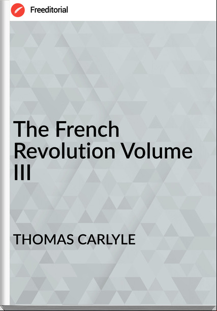 THOMAS CARLYLE - The French Revolution Volume III