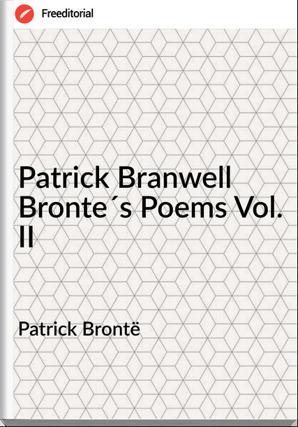 Patrick Brontë Patrick Branwell Bronte´s Poems Vol. II