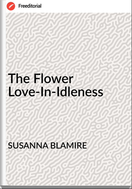 SUSANNA BLAMIRE - The Flower Love-In-Idleness