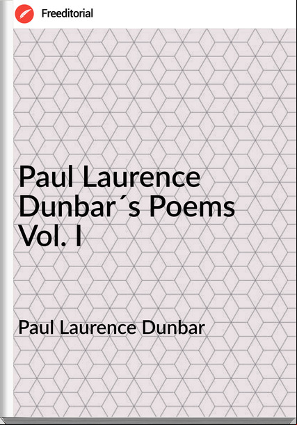 Paul Laurence Dunbar - Paul Laurence Dunbar´s Poems Vol. I