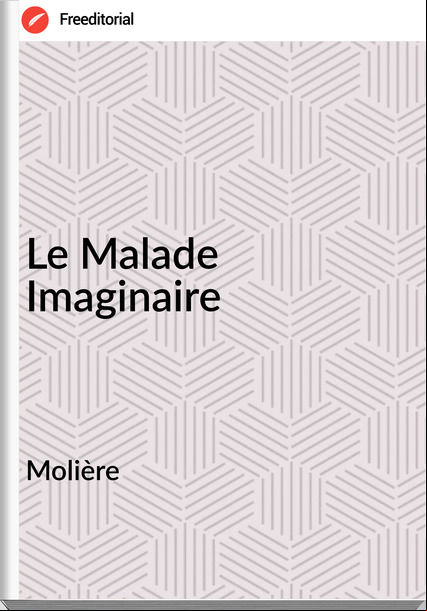 Molière - Le Malade Imaginaire