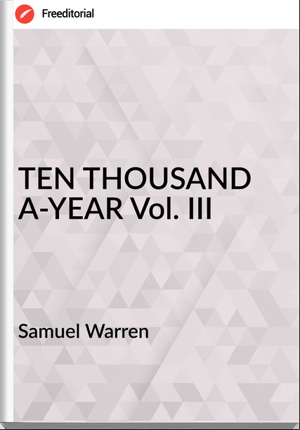 Samuel Warren - TEN THOUSAND A-YEAR Vol. III