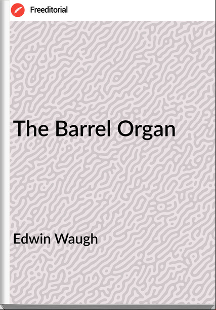 Edwin Waugh - The Barrel Organ