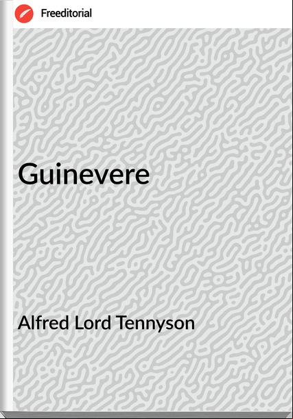 Alfred Lord Tennyson - Guinevere