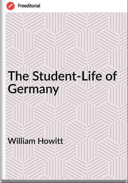 William Howitt The Student-Life of