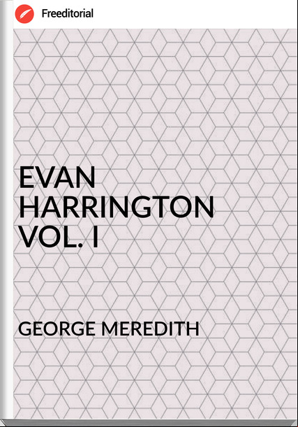 GEORGE MEREDITH - EVAN HARRINGTON VOL. I