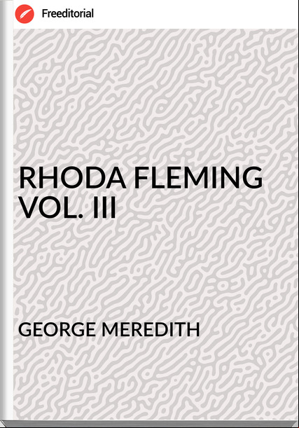 GEORGE MEREDITH - RHODA FLEMING VOL. III