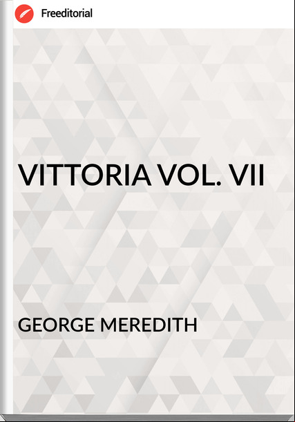 GEORGE MEREDITH VITTORIA VOL. VII