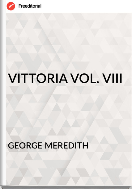 GEORGE MEREDITH VITTORIA VOL. VIII