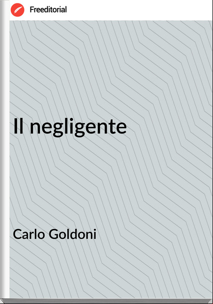 Carlo Goldoni Il negligente