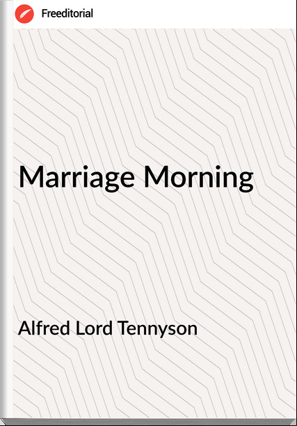 Alfred Lord Tennyson - Marriage Morning