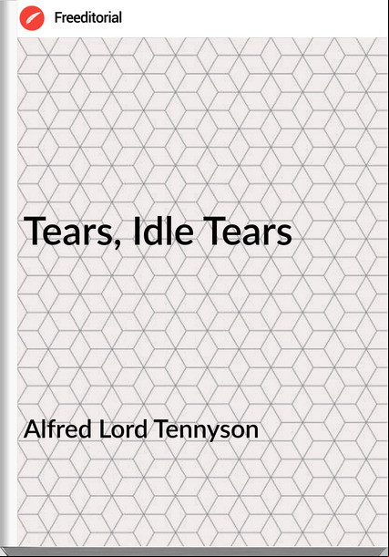 Alfred Lord Tennyson - Tears, Idle Tears